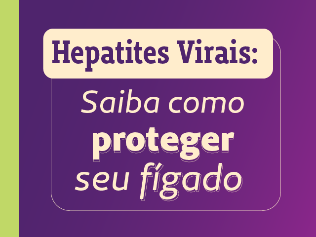 “Hepatites virais: saiba como proteger seu fígado”   