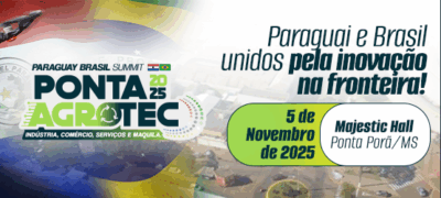 Paraguay Brasil Summit apresenta agenda estratégica com autoridades e investidores durante a Ponta Agrotec 2025