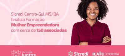 Sicredi Centro-Sul MS/BA encerra formação “Mulher Empreendedora” com impacto positivo em três municípios
