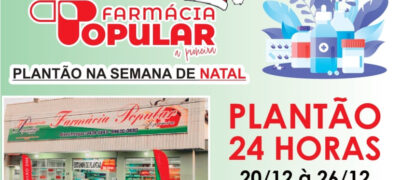 Farmácia Popular A Pioneira esta de plantão 24h entre os dias 20 e 26 de dezembro