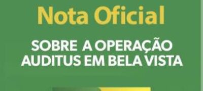 Nota Oficial da Prefeitura Municipal de Bela Vista sobre Opareção Auditus