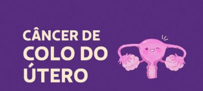 Oncologista esclarece dúvidas sobre o câncer de colo do útero 
