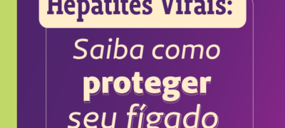 “Hepatites virais: saiba como proteger seu fígado”   