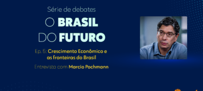 Série “Debates para o Brasil do futuro” aborda o tema “Crescimento Econômico e as fronteiras do Brasil”
