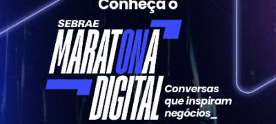 Inscrições abertas: Maratona Digital Sebrae estreia em 8 de abril com conversas que inspiram negócios