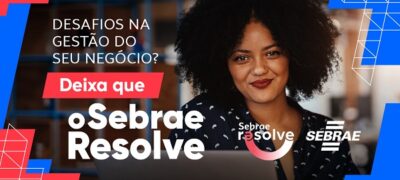 Transforme seu negócio com as consultorias gratuitas do Sebrae Resolve