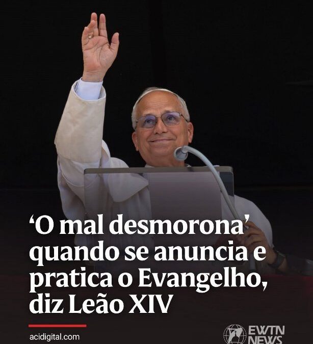 “O Mal desmorona” quando se anuncia e pratica o Evangelho, diz Leão XIV