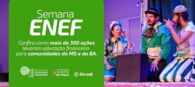 Sicredi Centro-Sul MS/BA alcança mais de 6,7 milhões de pessoas e impacta 18,5 mil presencialmente na 13ª Semana ENEF