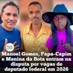 Manoel Gomes, Papa-Capim e Menina da Bota entram na disputa por vagas de deputado federal em 2026