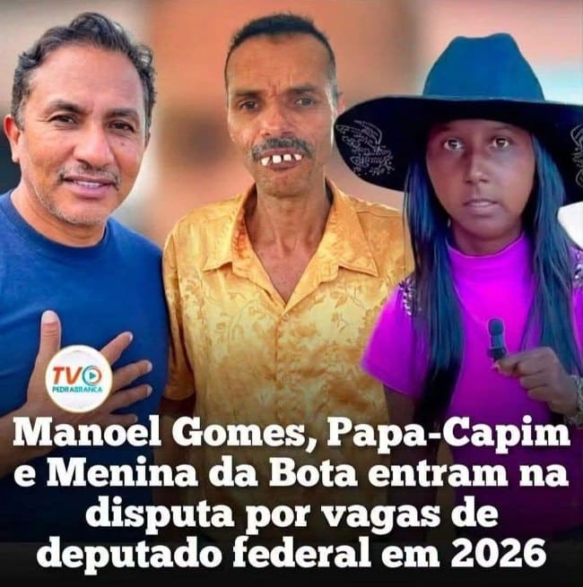 Manoel Gomes, Papa-Capim e Menina da Bota entram na disputa por vagas de deputado federal em 2026